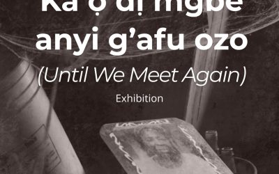 Save the Date: Ka ọ dị mgbe anyi g’afu ozo (Until We See Next Time)